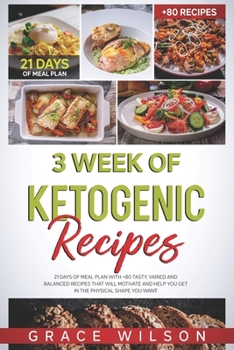 Paperback 3 Week of Ketogenic Recipes: 21 Days of Meal Plan with +80 Tasty, Varied and Balanced Recipes that will Motivate and Help you get in the Physical s Book