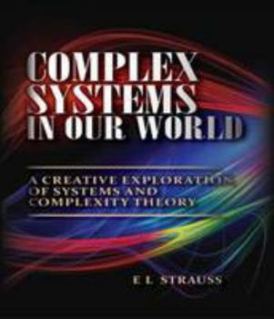 Paperback Complex Systems in Our World: A creative exploration of systems and complexity theory Book