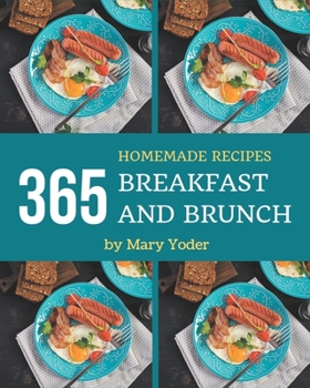 Paperback 365 Homemade Breakfast and Brunch Recipes: A Breakfast and Brunch Cookbook for All Generation Book