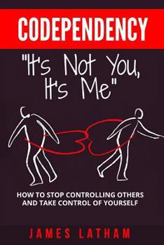 Paperback Codependency: How To Stop Controlling Others And Take Control Of Yourself Book