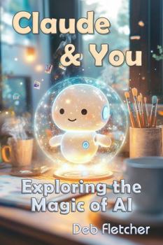 Hardcover Claude & You: Exploring the Magic of AI Book