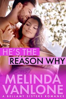 Paperback He's The Reason Why: A Bellamy Sisters Romance (The Bellamy Sisters) Book