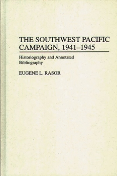 Hardcover The Southwest Pacific Campaign, 1941-1945: Historiography and Annotated Bibliography Book