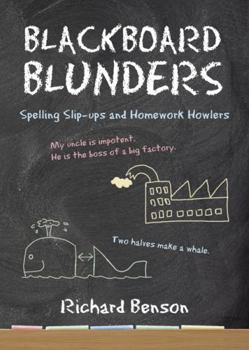 Paperback Blackboard Blunders: Spelling Slip-Ups and Homework Howlers Book