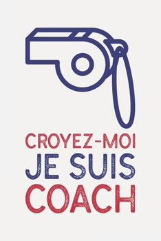 Croyez-moi je suis COACH: dentiste cadeau humour I Carnet de Notes Classique Papier à Rayures (Ligné) I journal ou agenda (French Edition)