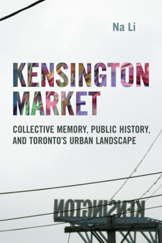 Paperback Kensington Market: Collective Memory, Public History, and Toronto's Urban Landscape Book