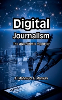 Digital Journalism: The Algorithmic Reporter