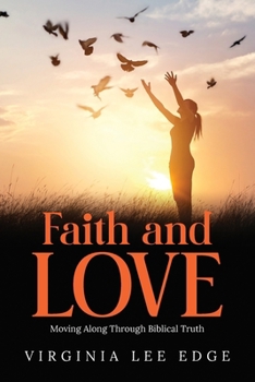Paperback Faith and Love: Moving Along Through Biblical Truth Book