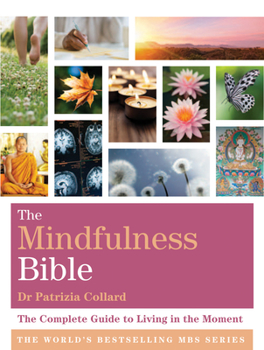 Paperback The Mindfulness Bible: The Complete Guide to Living in the Moment Book