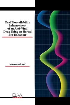 Paperback Oral Bioavailability Enhancement of an Anti-Viral Drug Using an Herbal Bio-Enhancer Book