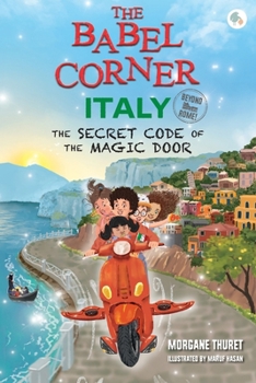 The Babel Corner Italy (Beyond Rome!): The Secret Code of the Magic Door: A Fun Mystery Adventure for Kids (Ages 6–12) Immerse Yourself in Italian Culture, Food, Landmark, Languages. Travel from home