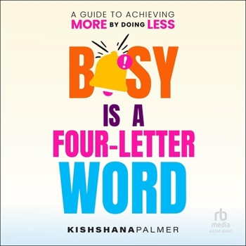 Audio CD Busy Is a Four Letter Word: A Guide to Achieving More by Doing Less Book