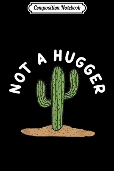 Composition Notebook: Not A Hugger Funny Cactus Sarcastic Vintage  Journal/Notebook Blank Lined Ruled 6x9 100 Pages