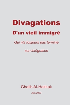Paperback Divagations d'un vieil immigré: Qui n'a toujours pas terminé son intégration [French] Book