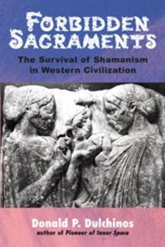 Paperback Forbidden Sacraments: The Survival of Shamanism in Western Civilization Book