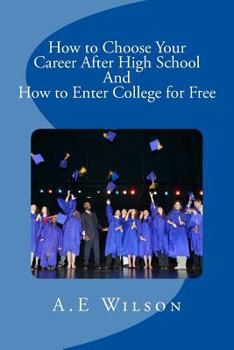 Paperback How to Choose Your Career After High School And to Enter College for Free Book