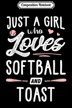 Paperback Composition Notebook: Just A Girl Who Loves Softball And Toast Gift Women Journal/Notebook Blank Lined Ruled 6x9 100 Pages Book