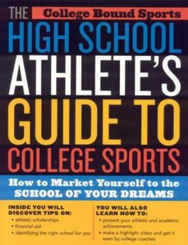 Paperback The High School Athlete's Guide to College Sports: How to Market Yourself to the School of Your Dreams Book