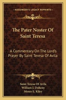 Paperback The Pater Noster Of Saint Teresa: A Commentary On The Lord's Prayer By Saint Teresa Of Avila Book