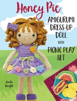 Paperback Honey Pie Amigurumi Dress-Up Doll with Picnic Play Set: Crochet Patterns for 12-inch Doll plus Doll Clothes, Picnic Blanket, Barbecue Playmat & Access Book