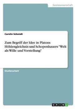 Paperback Zum Begriff der Idee in Platons Höhlengleichnis und Schopenhauers "Welt als Wille und Vorstellung" [German] Book