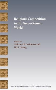 Religious Competition in the Greco-Roman World - Book  of the Writings from the Greco-Roman World Supplement Series