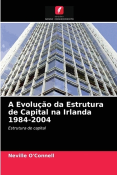 Paperback A Evolução da Estrutura de Capital na Irlanda 1984-2004 [Portuguese] Book