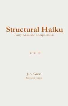 Structural Haiku (Instructor Edition): Forty Absolute Compositions