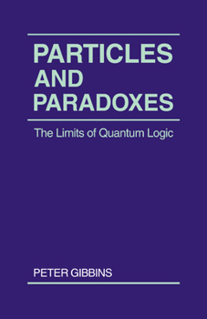 Paperback Particles and Paradoxes: The Limits of Quantum Logic Book