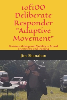 1of100 Deliberate Responder Adaptive Movement: Decision-Making and Mobility in Armed Encounters and Training