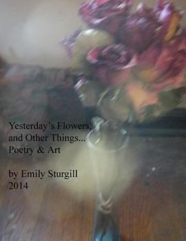 Paperback Yesterday's Flowers and other things.: Poetry and Art. Book