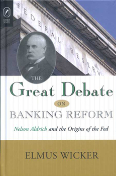 Paperback Great Debate on Banking Reform: Nelson Aldrich and the Origins of the Fe Book