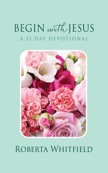 Paperback Begin with Jesus: A 21 Day Devotional Book