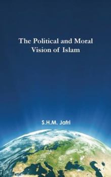 Hardcover The Political and Moral Vision of Islam Book