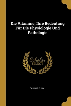 Paperback Die Vitamine, Ihre Bedeutung Für Die Physiologie Und Pathologie [German] Book