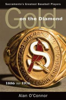 Hardcover Gold on the Diamond: Sacramento's Great Baseball Players, 1886 to 1976 Book