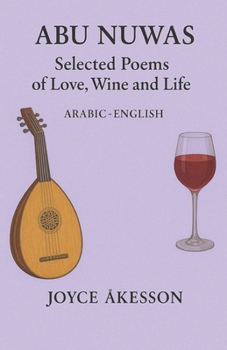 Abu Nuwas: Selected Poems of Love, Wine and Life