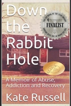 Paperback Down the Rabbit Hole: A Memoir of Abuse, Addiction and Recovery Book