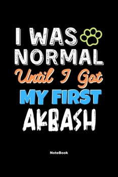 I Was Normal Until I Got My First Akbash Notebook - Akbash Dog Lover and Pet Owner: Lined Notebook / Journal Gift, 120 Pages, 6x9, Soft Cover, Matte Finish