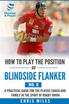 Paperback How to Play the Position of Blindside Flanker (No.6): How to Play the Position of Blindside Flanker (No.6) Book