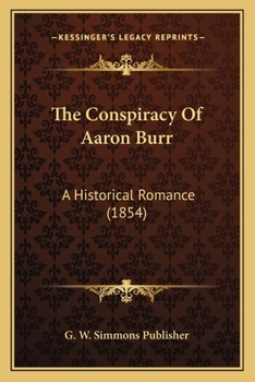 The Conspiracy Of Aaron Burr: A Historical Romance