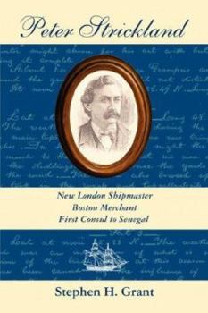 Paperback Peter Strickland: New London Shipmaster, Boston Merchant, First Consul to Senegal Book
