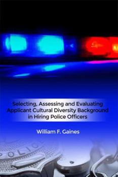 Paperback Selecting, Assessing and Evaluating Applicant Cultural Diversity Background in Hiring Police Officers Book