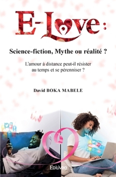 Paperback E-Love: Science-fiction, Mythe ou réalité ?: L'amour à distance peut-il résister au temps et se pérenniser ? [French] Book