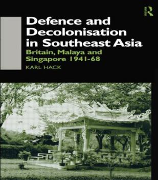 Paperback Defence and Decolonisation in South-East Asia: Britain, Malaya and Singapore 1941-1967 Book