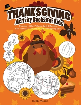 Paperback Thanksgiving Activity Books For Kids VOL.1: Coloring, Hidden Pictures, Spot Difference, How To Draw, Count, Dot To Dot Thanksgiving Book