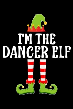 I'm the Dancer Elf: Blank Lined Family Matching Christmas Diary Best Christmas gift Notebook And Journal 6x9 Inch 120 Pages White Paper
