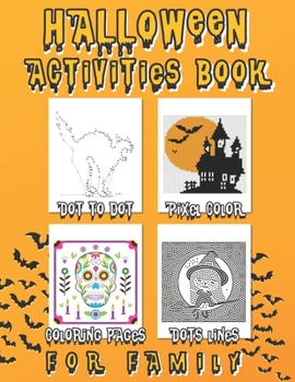 Paperback HALLOWEEN Activities book: For family, kids, parent - Dot to dot, Pixel color, Coloring pages and Dots lines spiral coloring Book