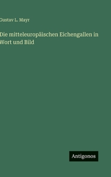 Die mitteleuropäischen Eichengallen in Wort und Bild