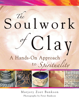 Paperback Soulwork of Clay: A Hands-On Approach to Spirituality Book